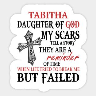Tabitha Daughter Of God My Scars Tell A Story They Are A Reminder Tshirt Funny Gifts Tabitha Sticker